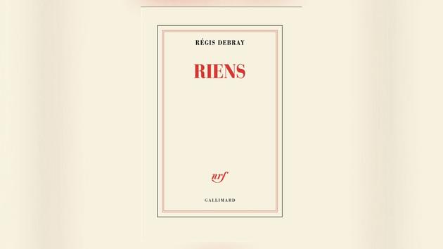 Régis Debray, philosophy, literature, adventure, revolution, politics, memoir, writing, life, Riens